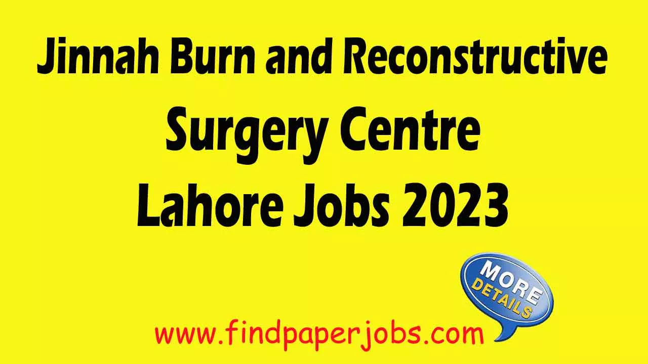 Jinnah Burn and Reconstructive Surgery Centre Lahore Jobs 2023