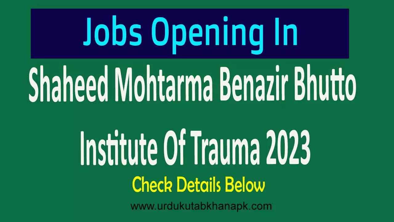 Shaheed Mohtarma Benazir Bhutto Institute Of Trauma 2023