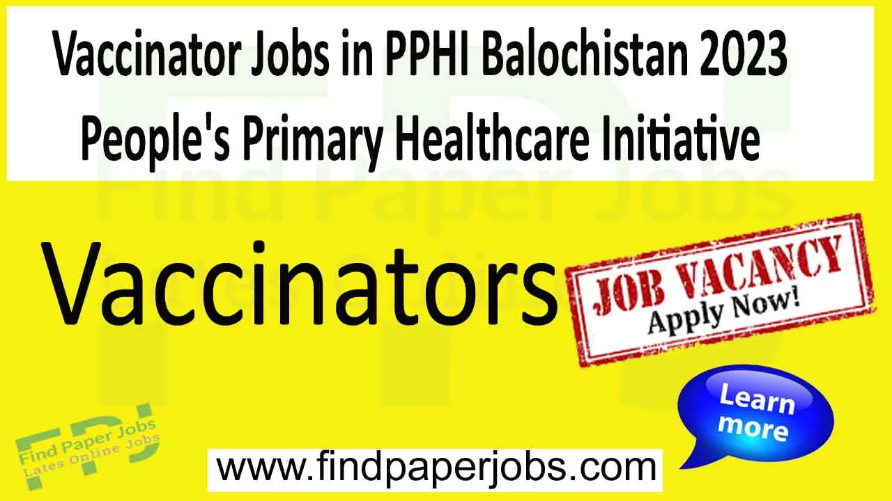 Vaccinator Jobs in PPHI Balochistan 2023