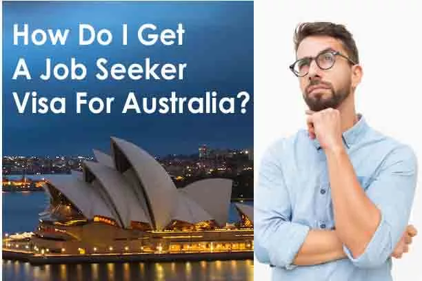 How Do I Get A Job Seeker Visa For Australia?