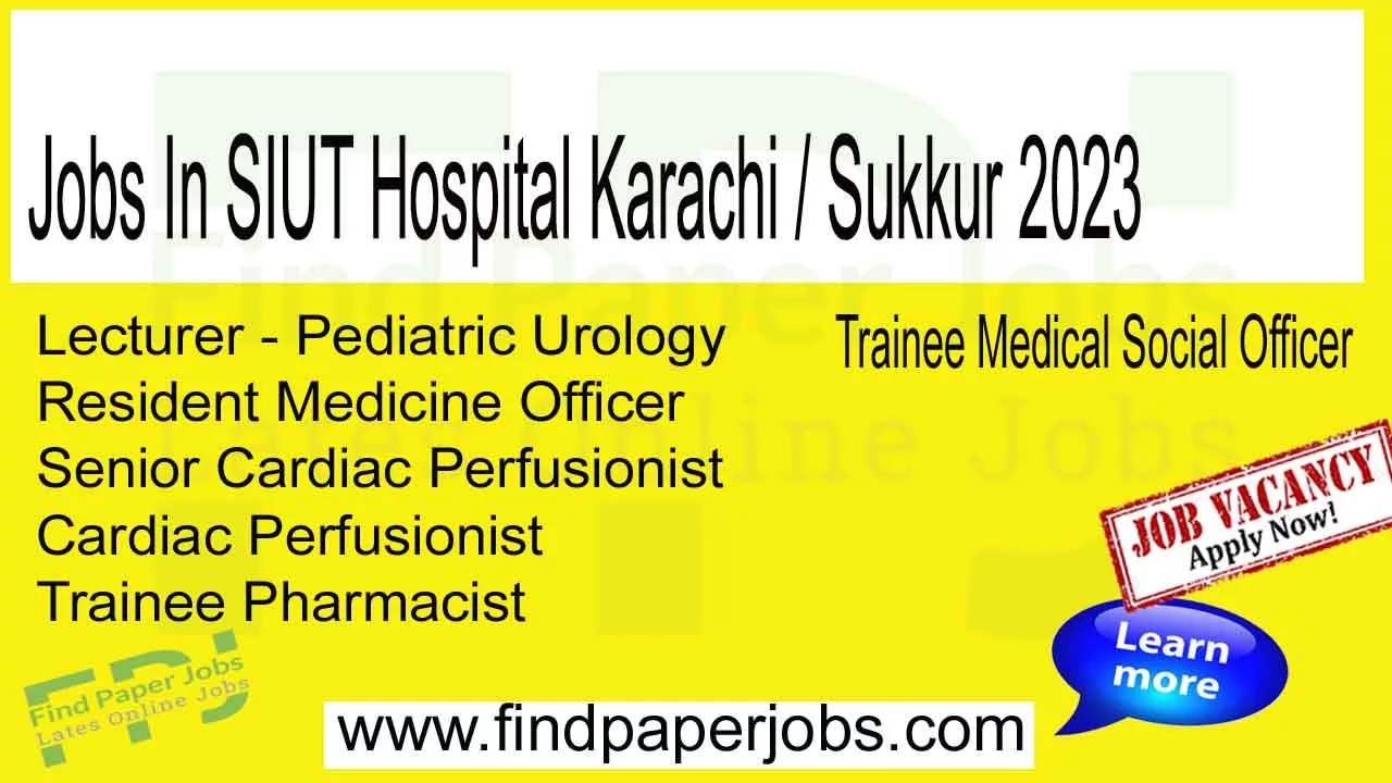 Jobs In SIUT Hospital Karachi / Sukkur 2023 | Sindh Institude Of Urology And Transplantation