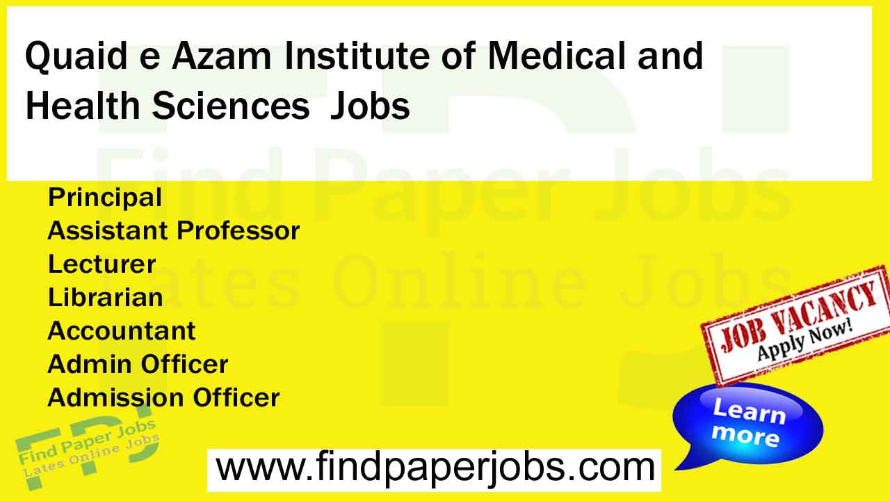 Jobs In Quaid e Azam Institute of Medical and Health Sciences 2023
