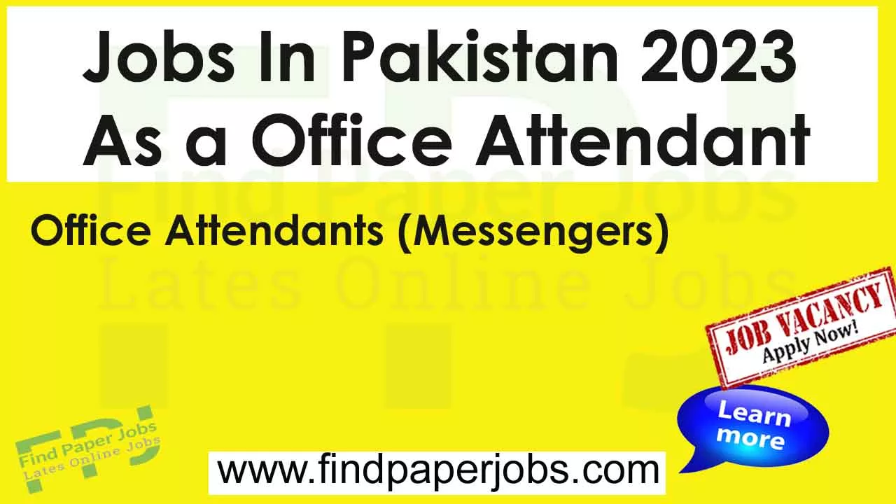 Jobs In Pakistan 2023 As a Office Attendant