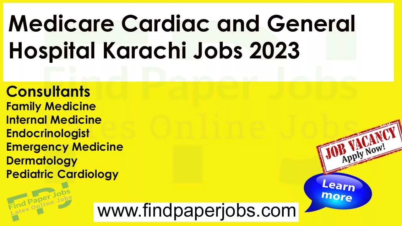 Medicare Cardiac and General Hospital Karachi Jobs 2023
