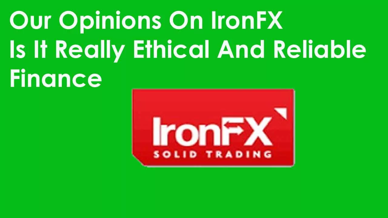 Our Opinions On IronFX Is It Really Ethical And Reliable Finance