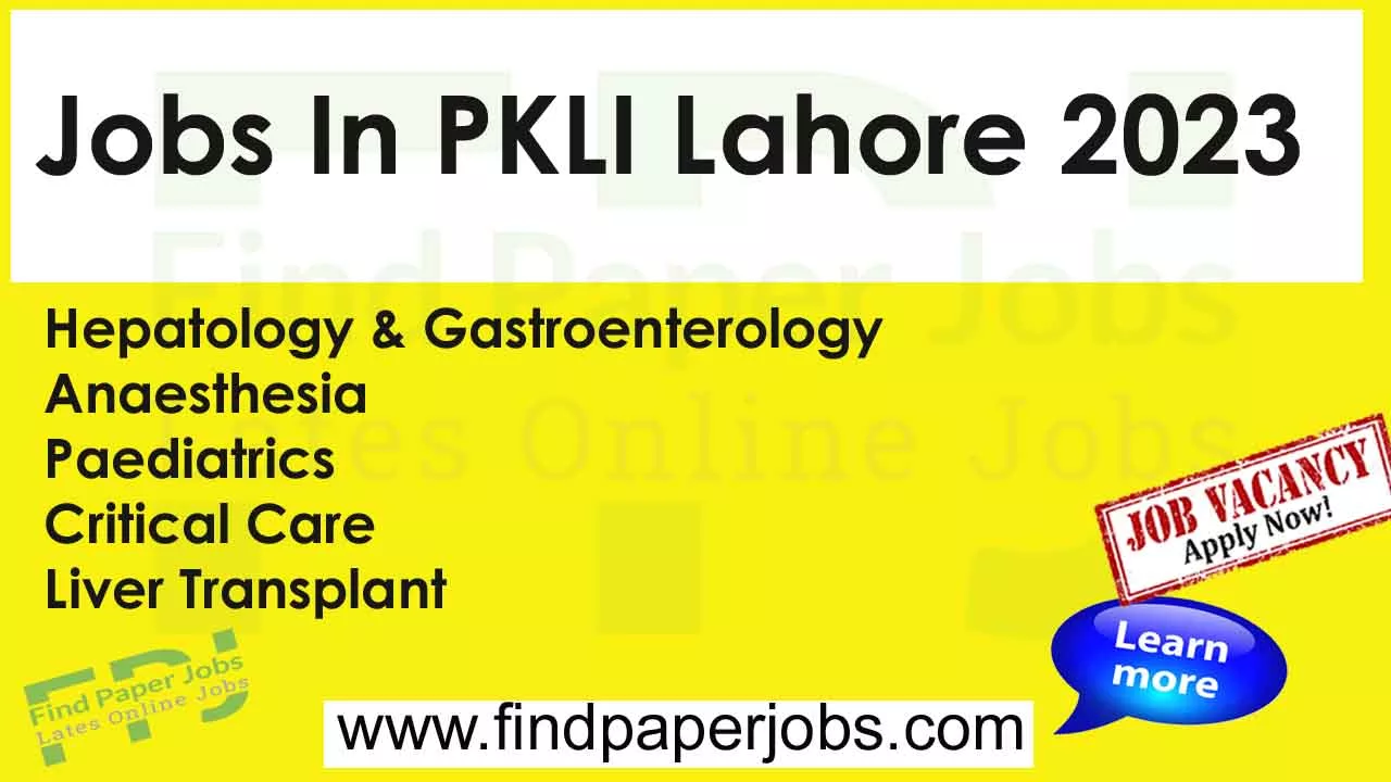 Jobs In PKLI Lahore 2023 | Pakistan Kidney And Liver Institute And Research Center