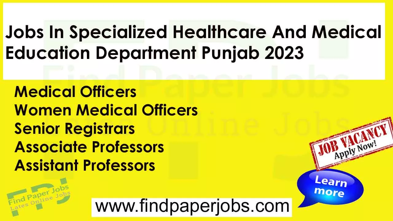 Specialized Healthcare And Medical Education Department Punjab Jobs 2023
