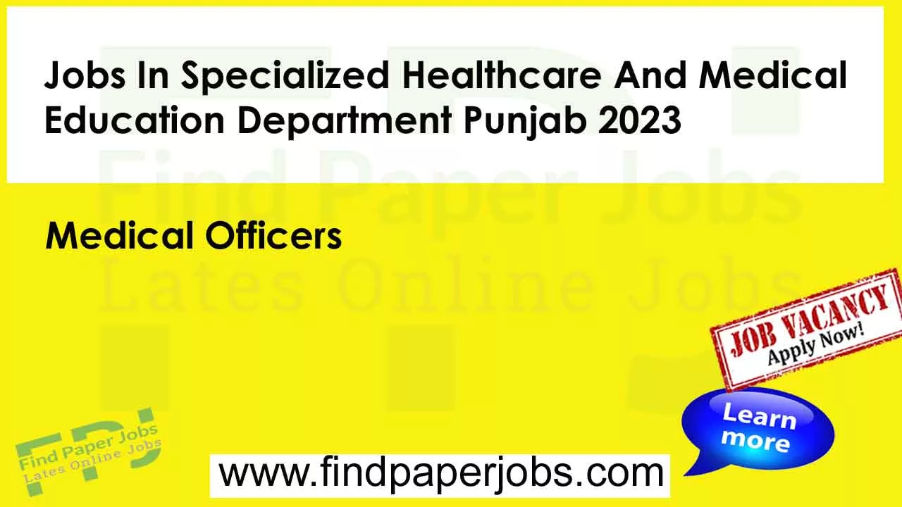 Specialized Healthcare And Medical Education Department Punjab Jobs 2023