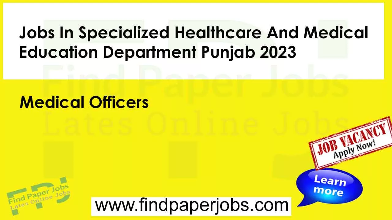 Jobs In Specialized Healthcare And Medical Education Department Punjab 2023