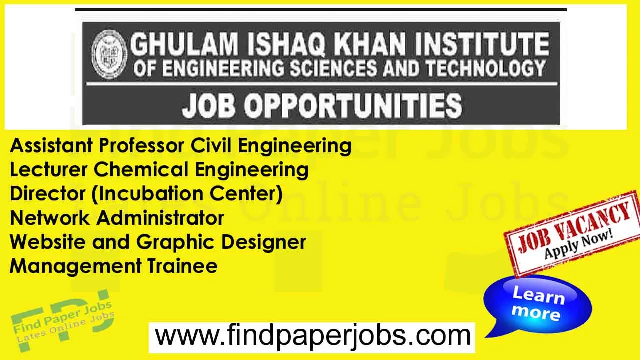 Jobs In GIK Institute of Engineering Sciences and Technology Swabi 2024