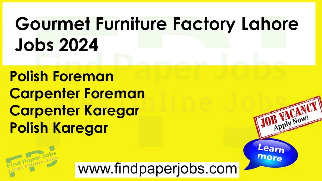 Gourmet Furniture Factory Lahore Jobs 2024