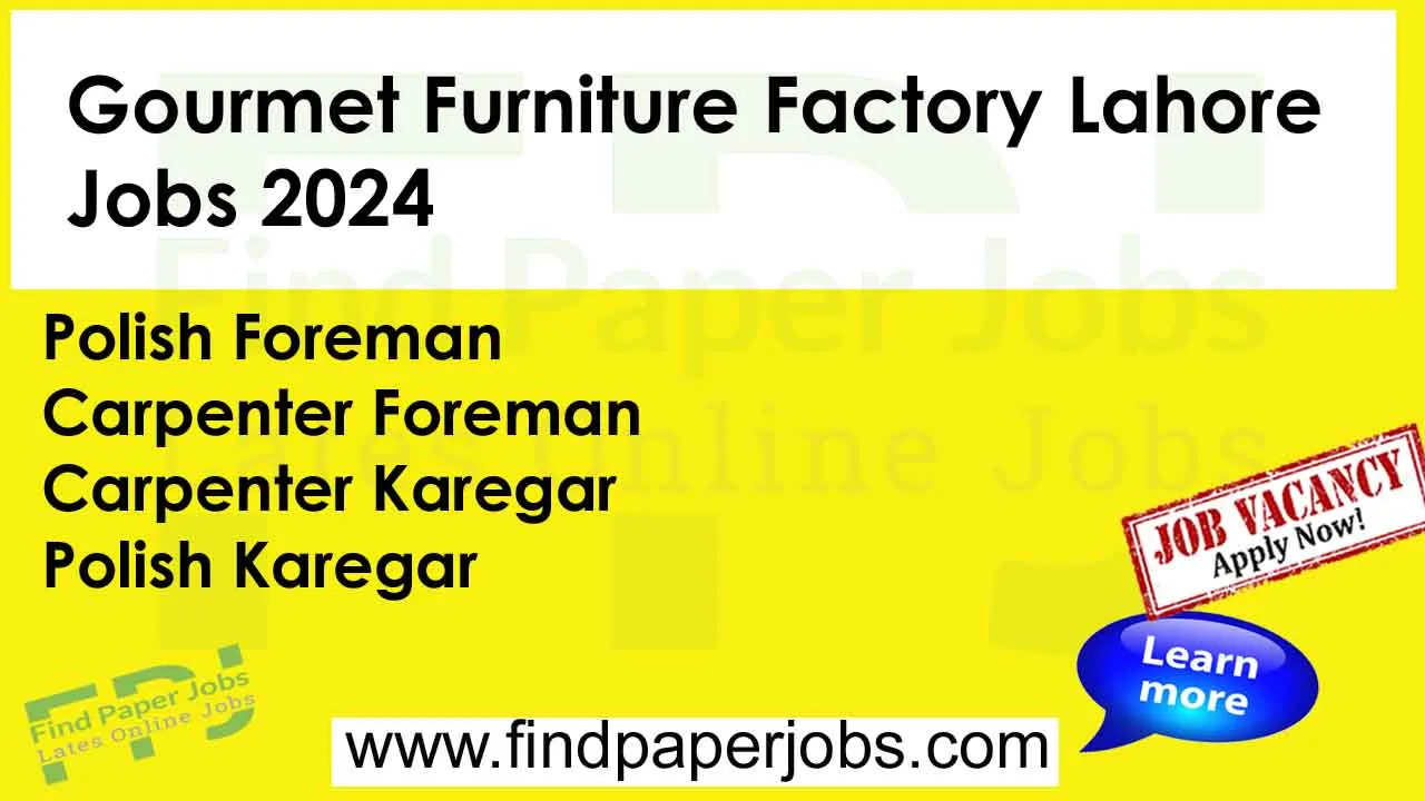 Jobs In Gourmet Furniture Factory Lahore 2024