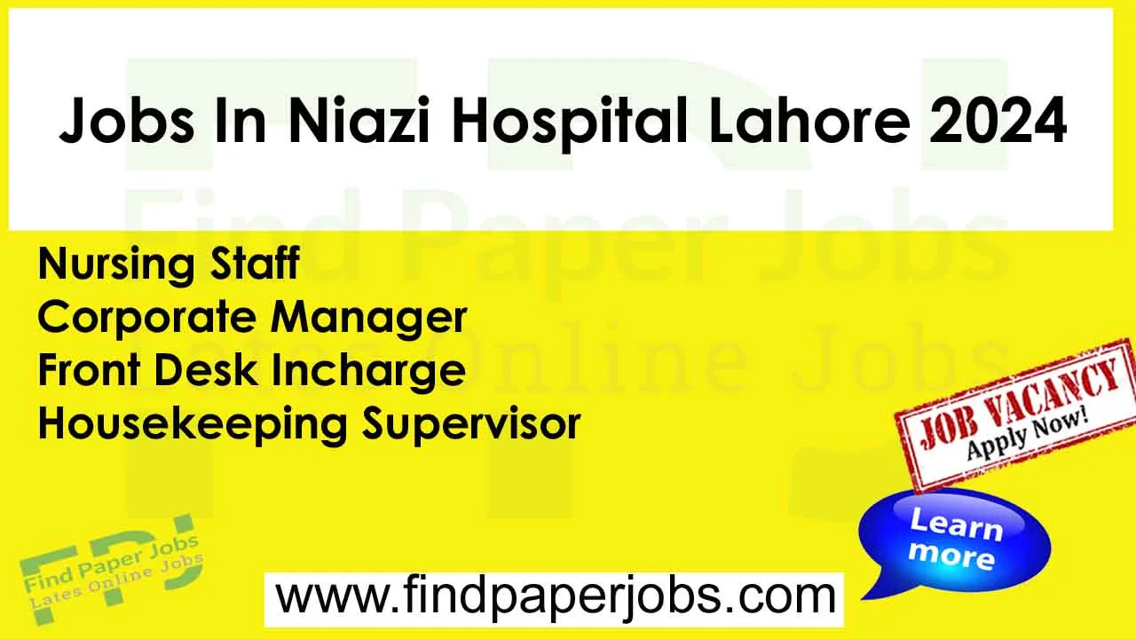 Niazi Hospital Lahore Jobs 2024