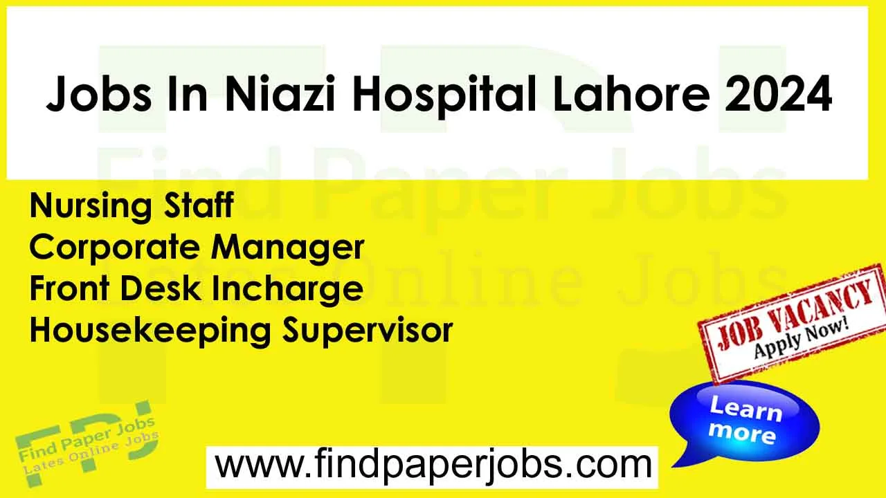 Jobs In Niazi Hospital Lahore 2024