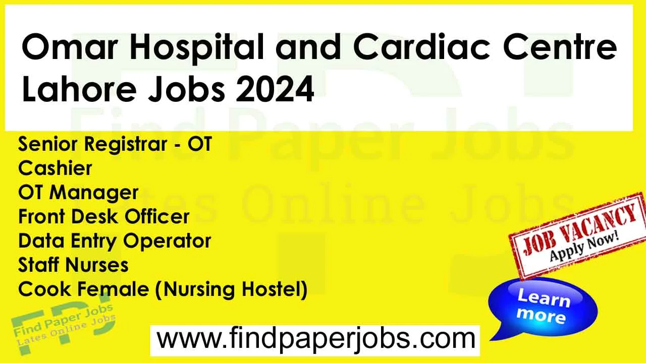 Omar Hospital and Cardiac Centre Lahore Jobs 2024