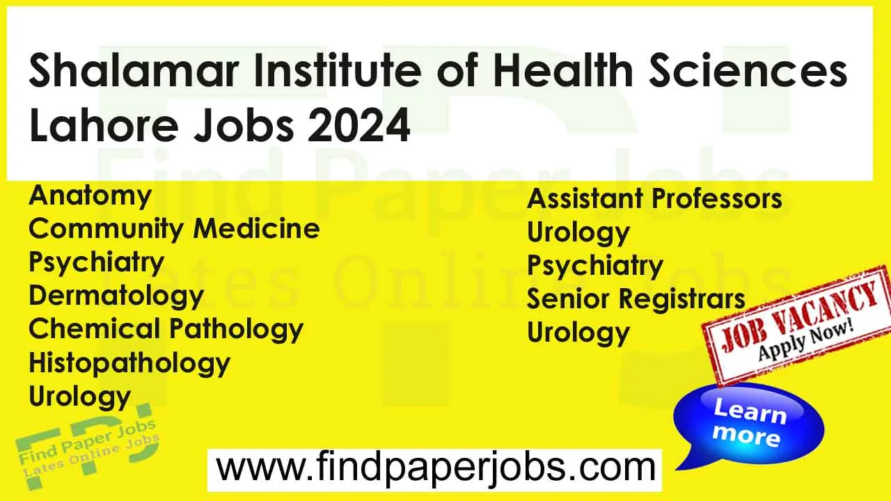 Shalamar Institute of Health Sciences Lahore Jobs 2024