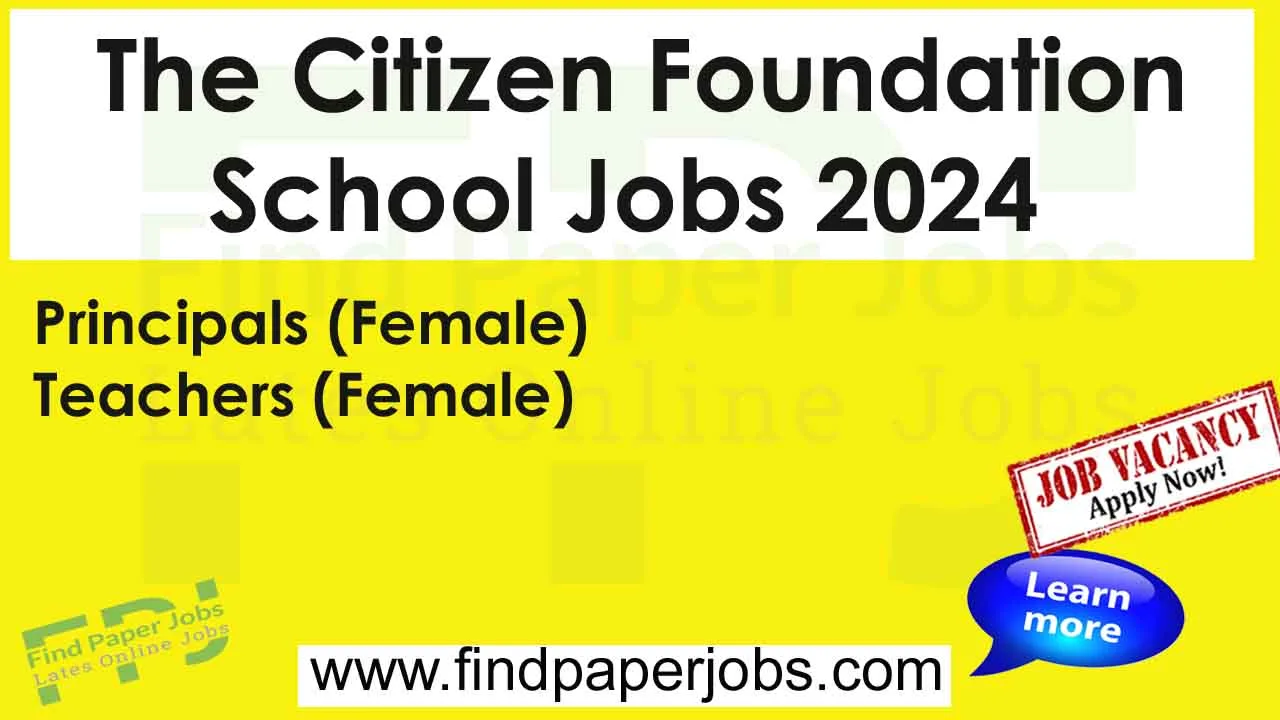 Jobs In The Citizen Foundation School 2024