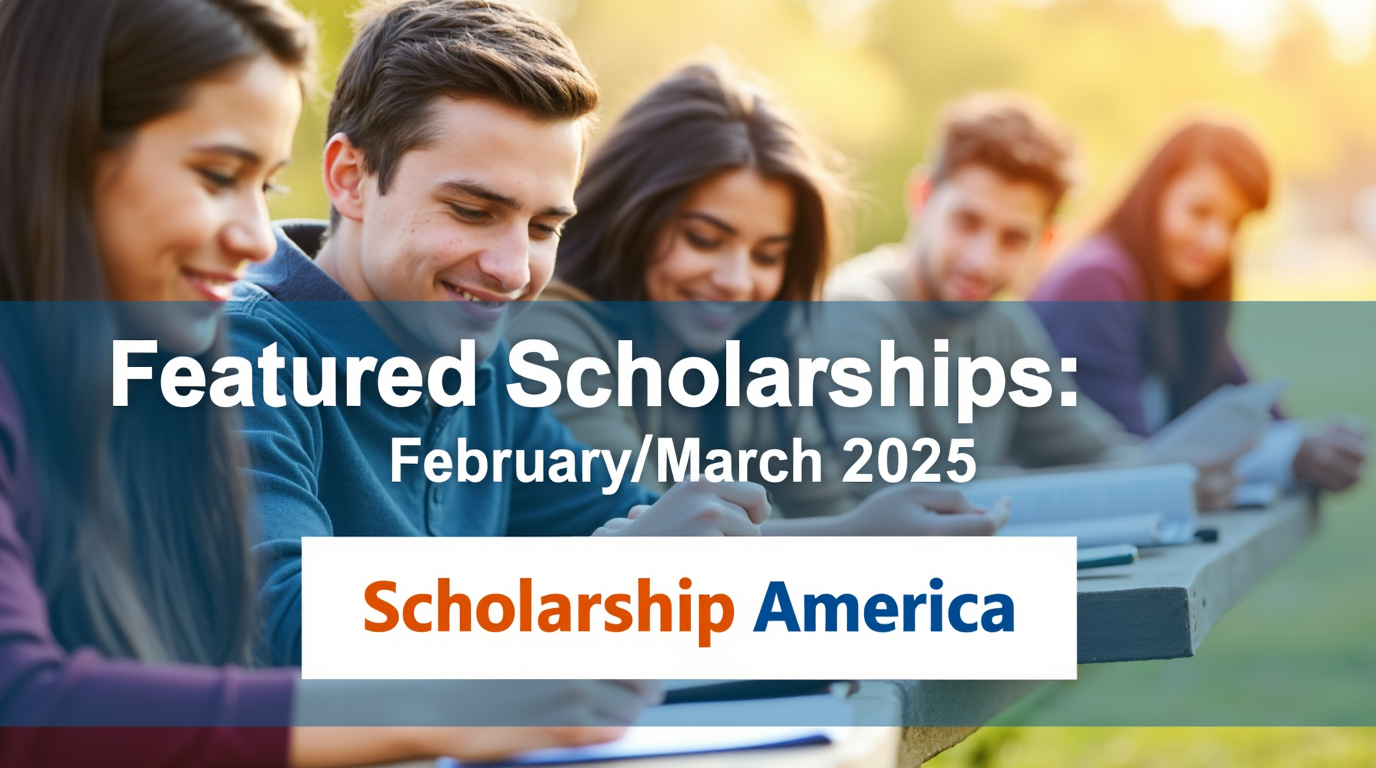 Featured Scholarships FebruaryMarch 2025 - Scholarship America