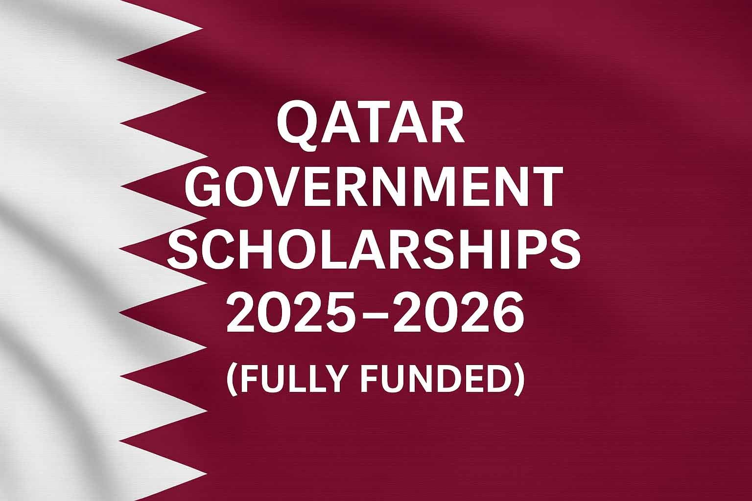 Fully Funded Scholarships Qatar Government  2025 – 2026